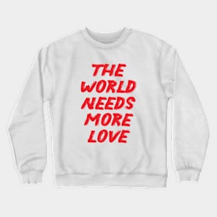 Sweet Valentine The World Needs More Love Crewneck Sweatshirt